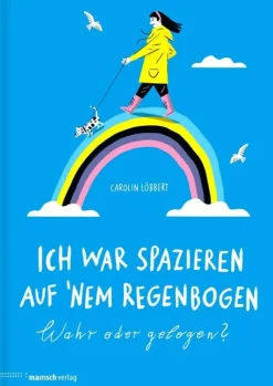 Ich war spazieren auf ’nem Regenbogen – Wahr oder gelogen?