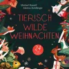 Tierisch wilde Weihnachten – 24 Tiere erzählen